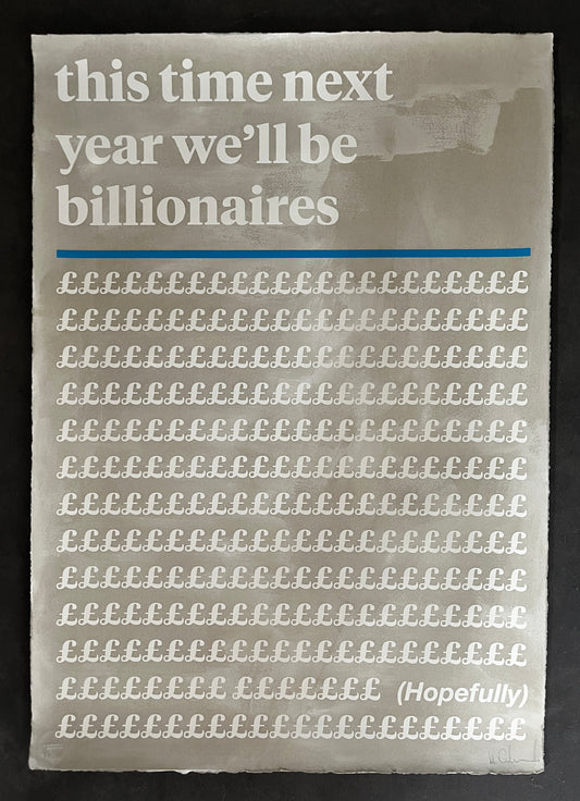 Mr Controversial, This Time Next Year We'll Be Billionaires, Grey, Blue, Hand Finished, Limited editions, TAP Galleries, Essex Chelmsford Art Gallery