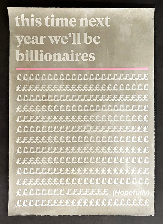 Mr Controversial, This Time Next Year We'll Be Billionaires Hopefully, Grey, Pink, Limited edition, TAP Galleries, Essex, Chelmsford Art Gallery