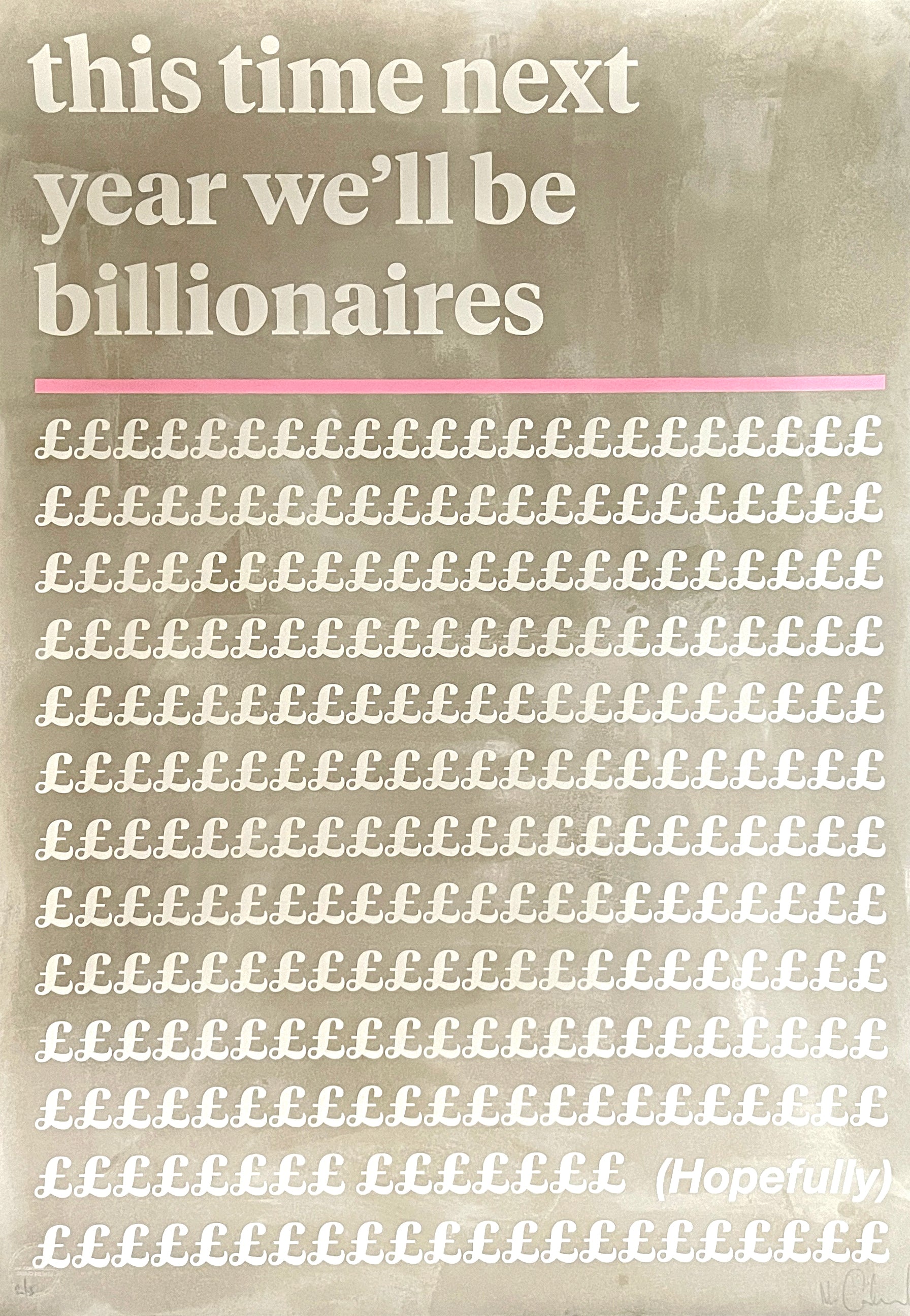 Mr Controversial, This Time Next Year We'll Be Billionaires Hopefully, Grey, Pink, Limited edition, TAP Galleries, Essex, Chelmsford Art Gallery