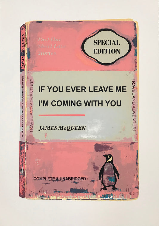 James McQueen | If You Ever Leave Me I'm Coming With You - Pink